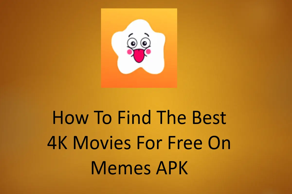 How To Find The Best 4K Movies For Free On Memes APK?