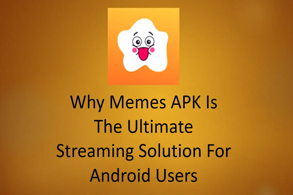 Why Memes APK is the Ultimate Streaming Solution for Android Users?